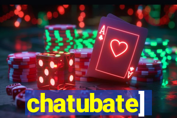 chatubate]
