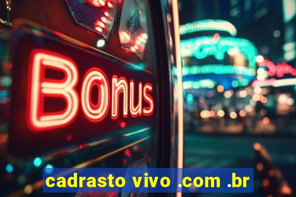 cadrasto vivo .com .br
