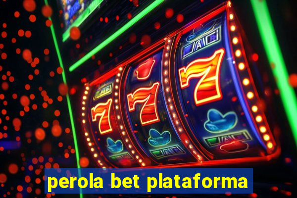 perola bet plataforma