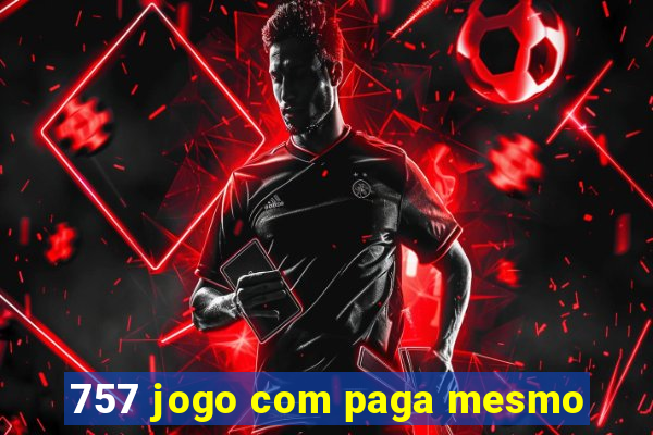 757 jogo com paga mesmo