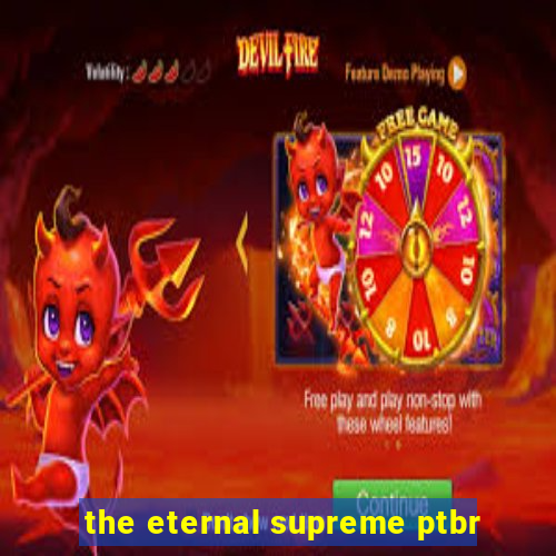 the eternal supreme ptbr