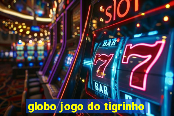 globo jogo do tigrinho