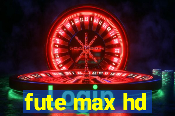 fute max hd