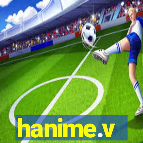 hanime.v