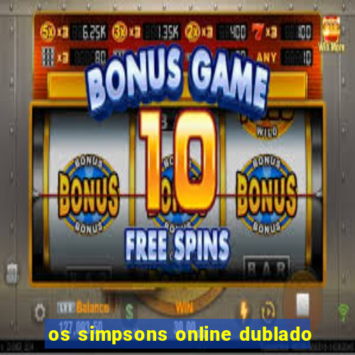 os simpsons online dublado