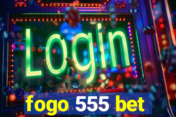 fogo 555 bet