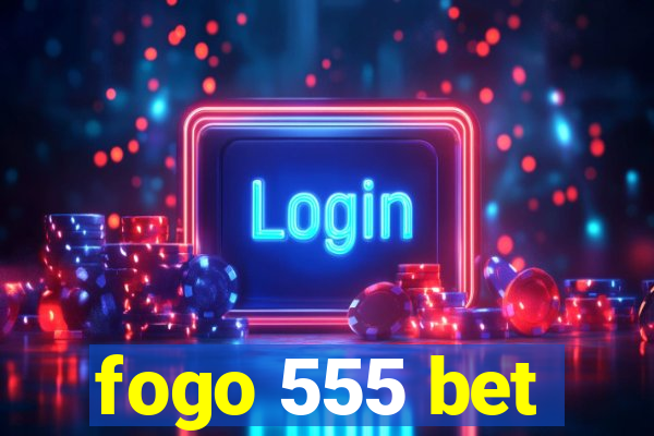fogo 555 bet