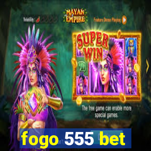 fogo 555 bet
