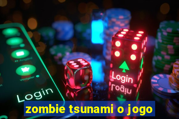 zombie tsunami o jogo