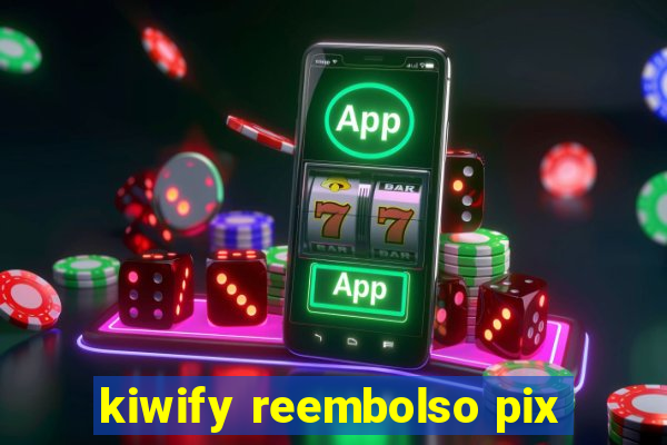 kiwify reembolso pix
