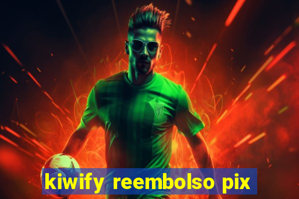 kiwify reembolso pix