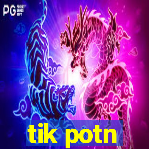 tik potn