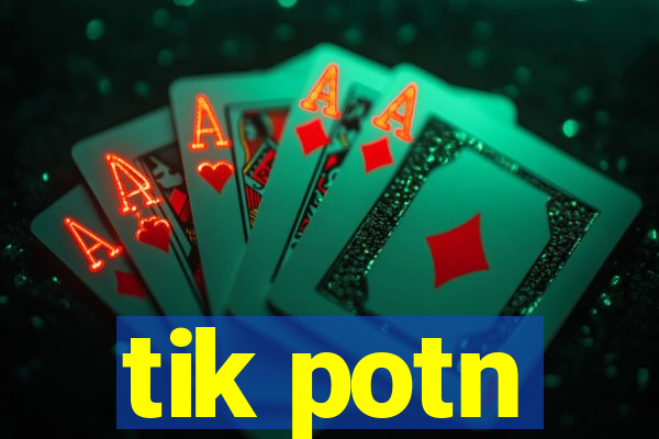 tik potn