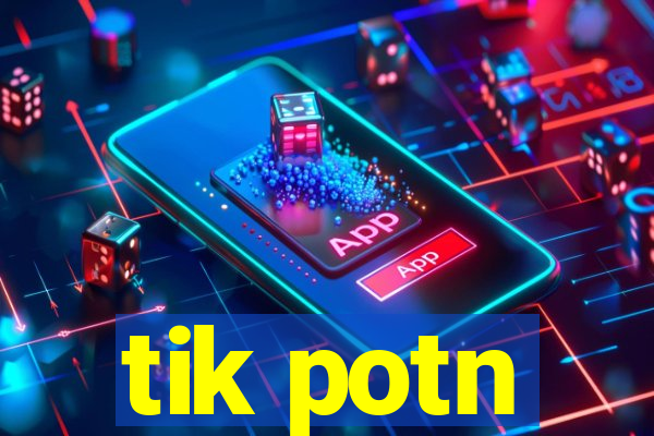 tik potn