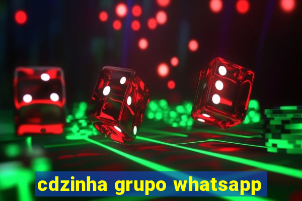 cdzinha grupo whatsapp