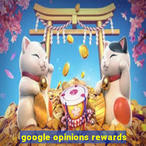 google opinions rewards