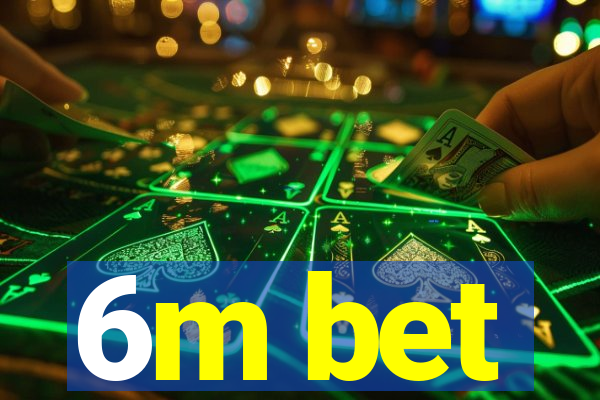 6m bet