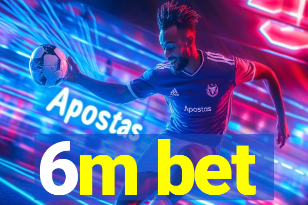6m bet