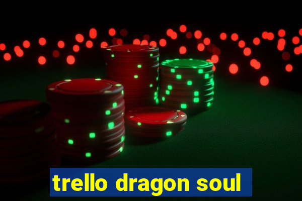 trello dragon soul