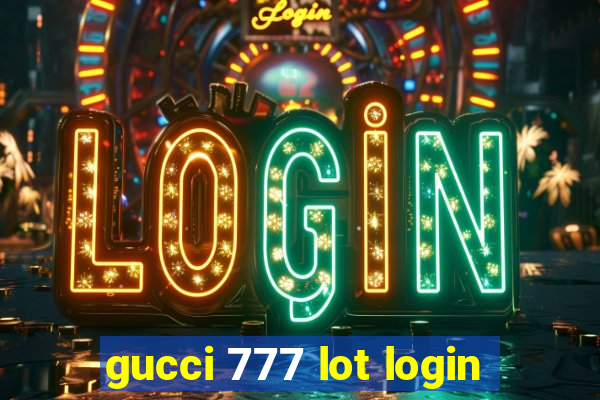 gucci 777 lot login