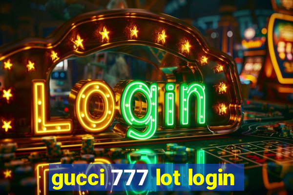 gucci 777 lot login