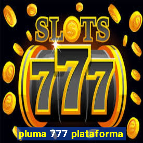 pluma 777 plataforma