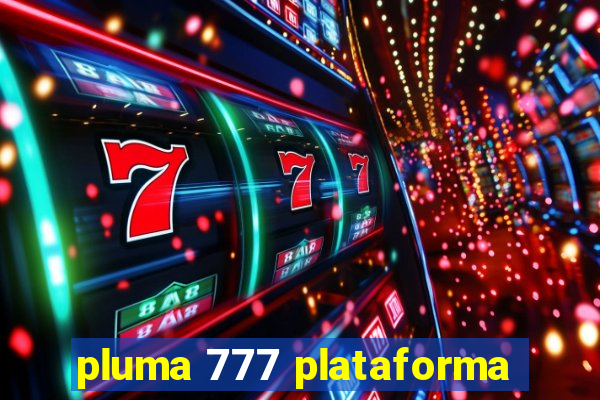 pluma 777 plataforma