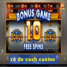 zé do cash casino