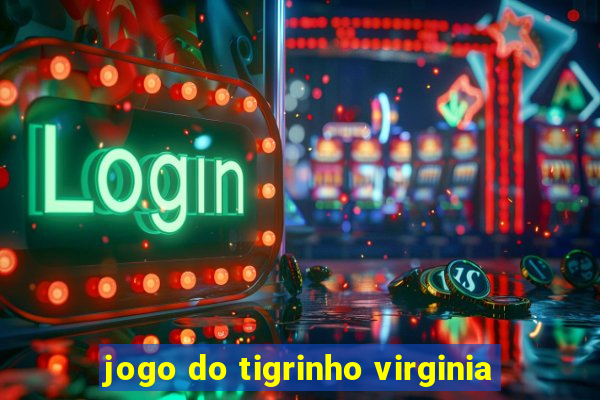 jogo do tigrinho virginia