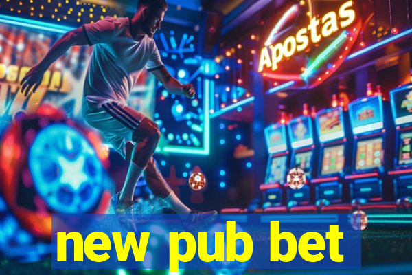 new pub bet