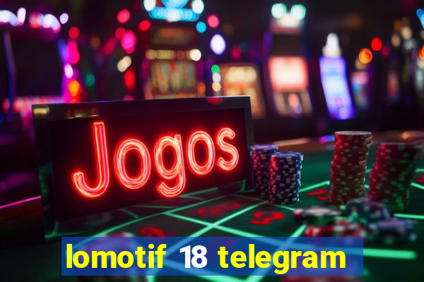lomotif 18 telegram