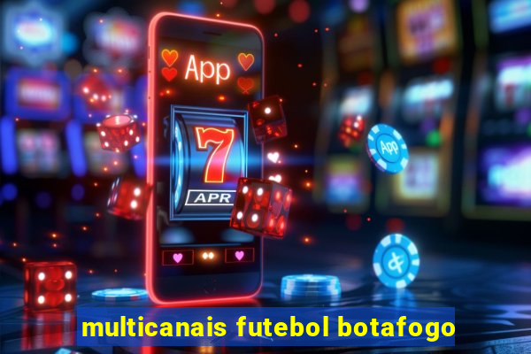 multicanais futebol botafogo