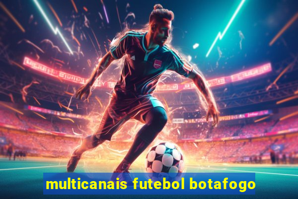 multicanais futebol botafogo