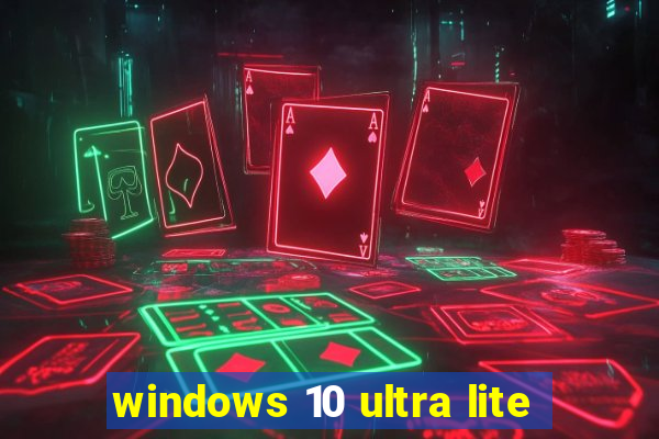 windows 10 ultra lite