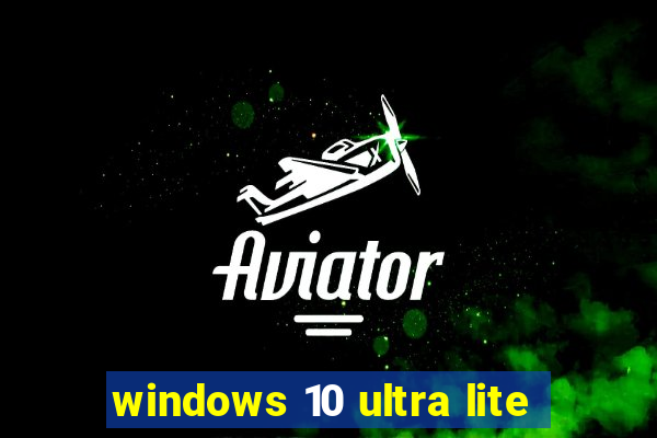 windows 10 ultra lite