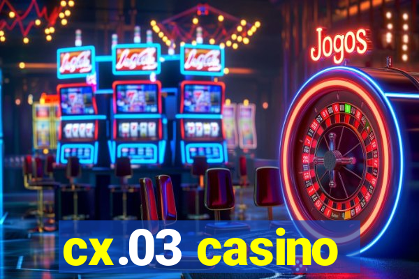 cx.03 casino