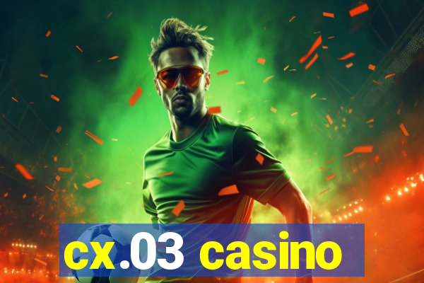cx.03 casino