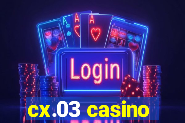 cx.03 casino