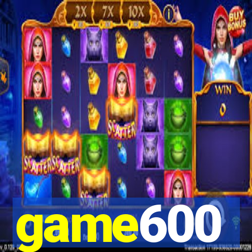game600