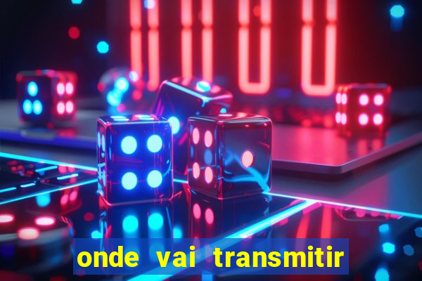 onde vai transmitir o jogo do brasil hoje