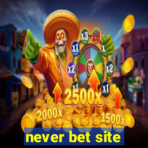 never bet site