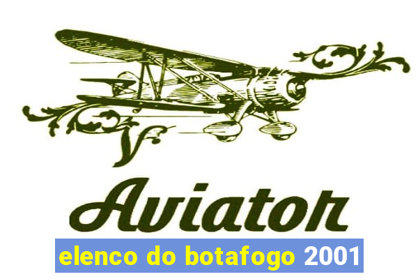 elenco do botafogo 2001