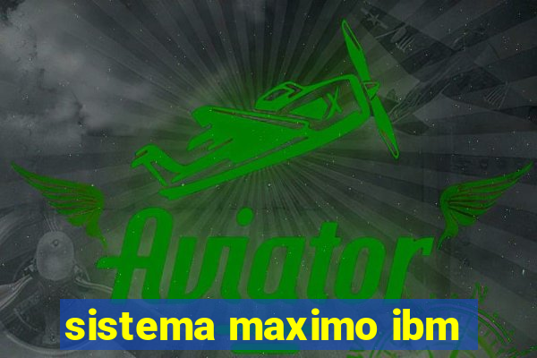 sistema maximo ibm