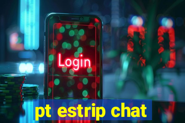 pt estrip chat
