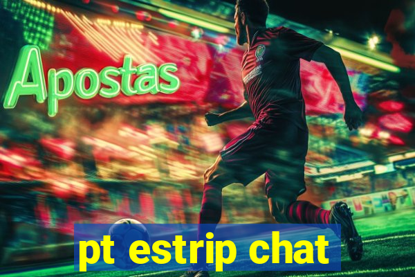 pt estrip chat