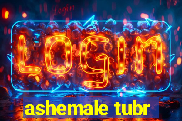 ashemale tubr