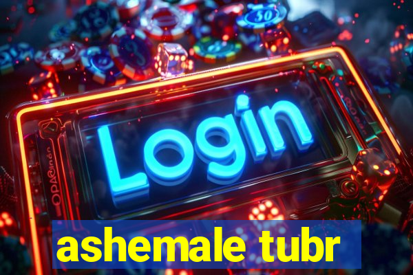 ashemale tubr