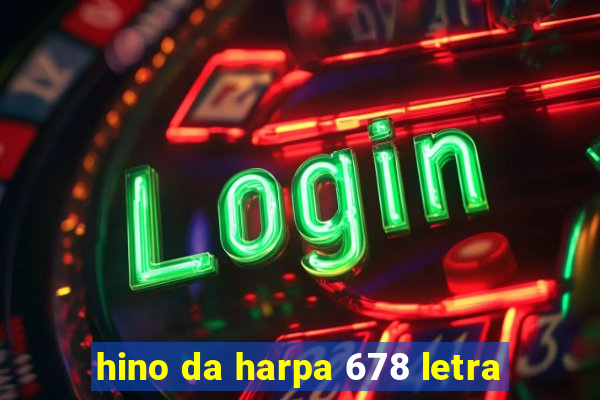 hino da harpa 678 letra