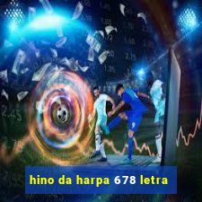 hino da harpa 678 letra