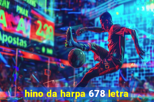 hino da harpa 678 letra